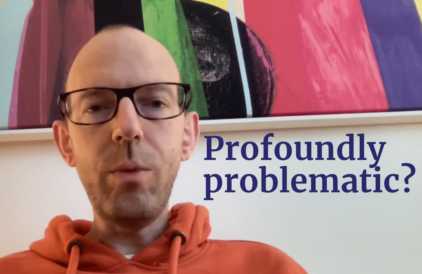 Profoundly problematic?