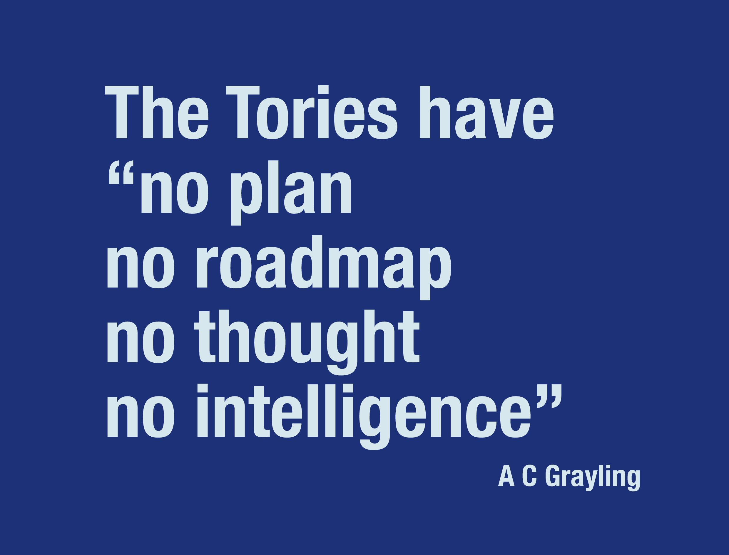 The Tories have “no plan, no roadmap, no thought, no intelligence”