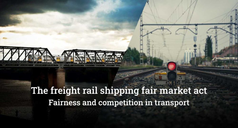 The freight rail shipping fair market act – Fairness and competition in transport